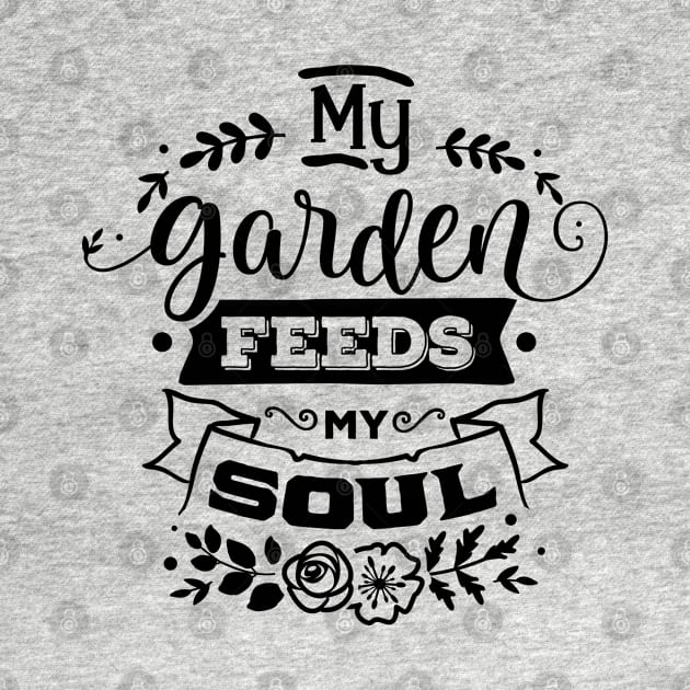 My Garden feeds my soul by trendybestgift